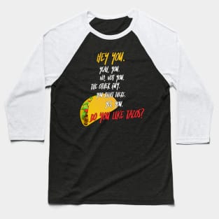 Do You Like Tacos? Baseball T-Shirt